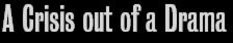 A Crisis Out of a Drama