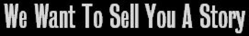 We Want To Sell You A Story